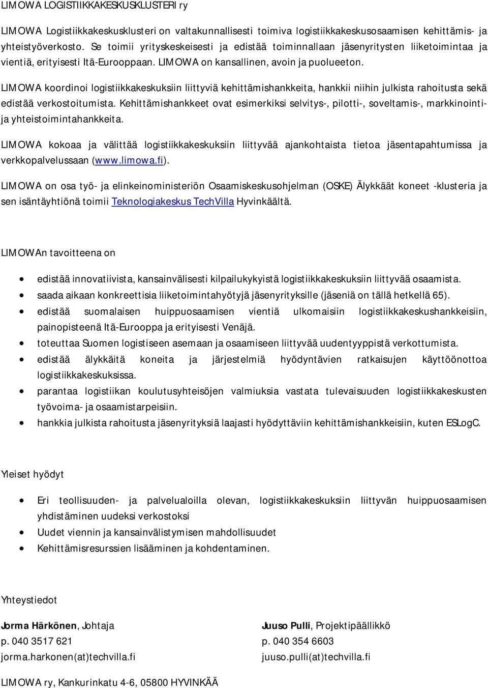 LIMOWA koordinoi logistiikkakeskuksiin liittyviä kehittämishankkeita, hankkii niihin julkista rahoitusta sekä edistää verkostoitumista.