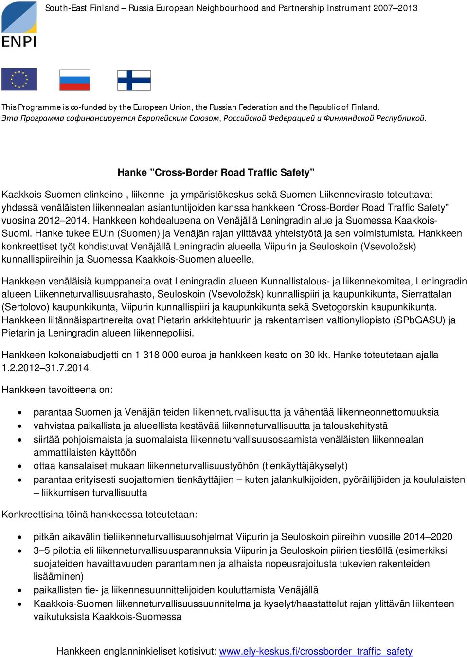 Hanke Cross-Border Road Traffic Safety Kaakkois-Suomen elinkeino-, liikenne- ja ympäristökeskus sekä Suomen Liikennevirasto toteuttavat yhdessä venäläisten liikennealan asiantuntijoiden kanssa