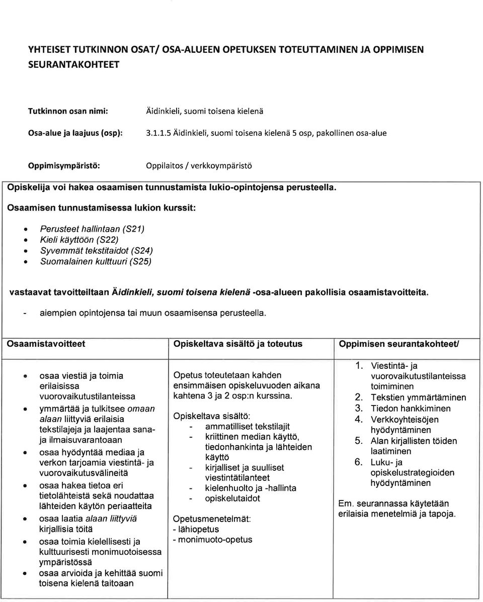 Osmisen tunnustmisess lukion kurssit:. Perusteet hllintn (521). Kielikäyttoön (522). Syvemmät tekstitidot (524).