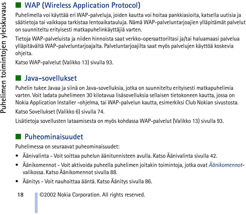 Tietoja WAP-palveluista ja niiden hinnoista saat verkko-operaattoriltasi ja/tai haluamaasi palvelua ylläpitävältä WAP-palveluntarjoajalta.