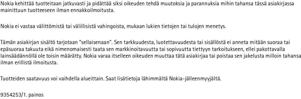 Sen tarkkuudesta, luotettavuudesta tai sisällöstä ei anneta mitään suoraa tai epäsuoraa takuuta eikä nimenomaisesti taata sen markkinoitavuutta tai sopivuutta tiettyyn tarkoitukseen, ellei