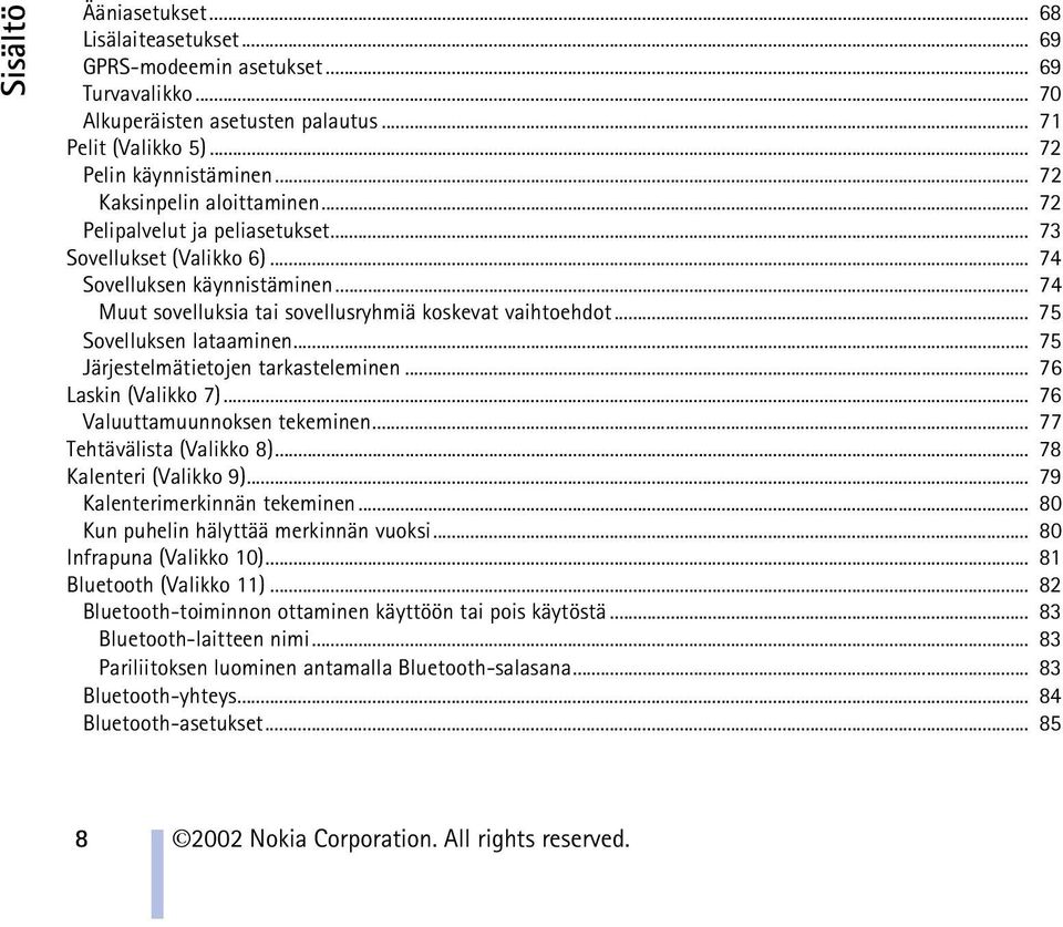 .. 75 Sovelluksen lataaminen... 75 Järjestelmätietojen tarkasteleminen... 76 Laskin (Valikko 7)... 76 Valuuttamuunnoksen tekeminen... 77 Tehtävälista (Valikko 8)... 78 Kalenteri (Valikko 9).