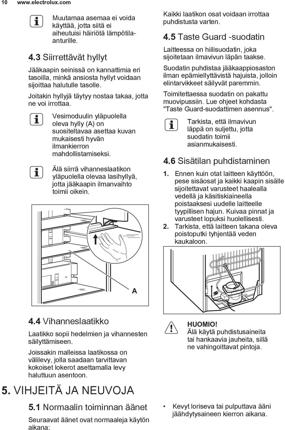 Vesimoduulin yläpuolella oleva hylly (A) on suositeltavaa asettaa kuvan mukaisesti hyvän ilmankierron mahdollistamiseksi.
