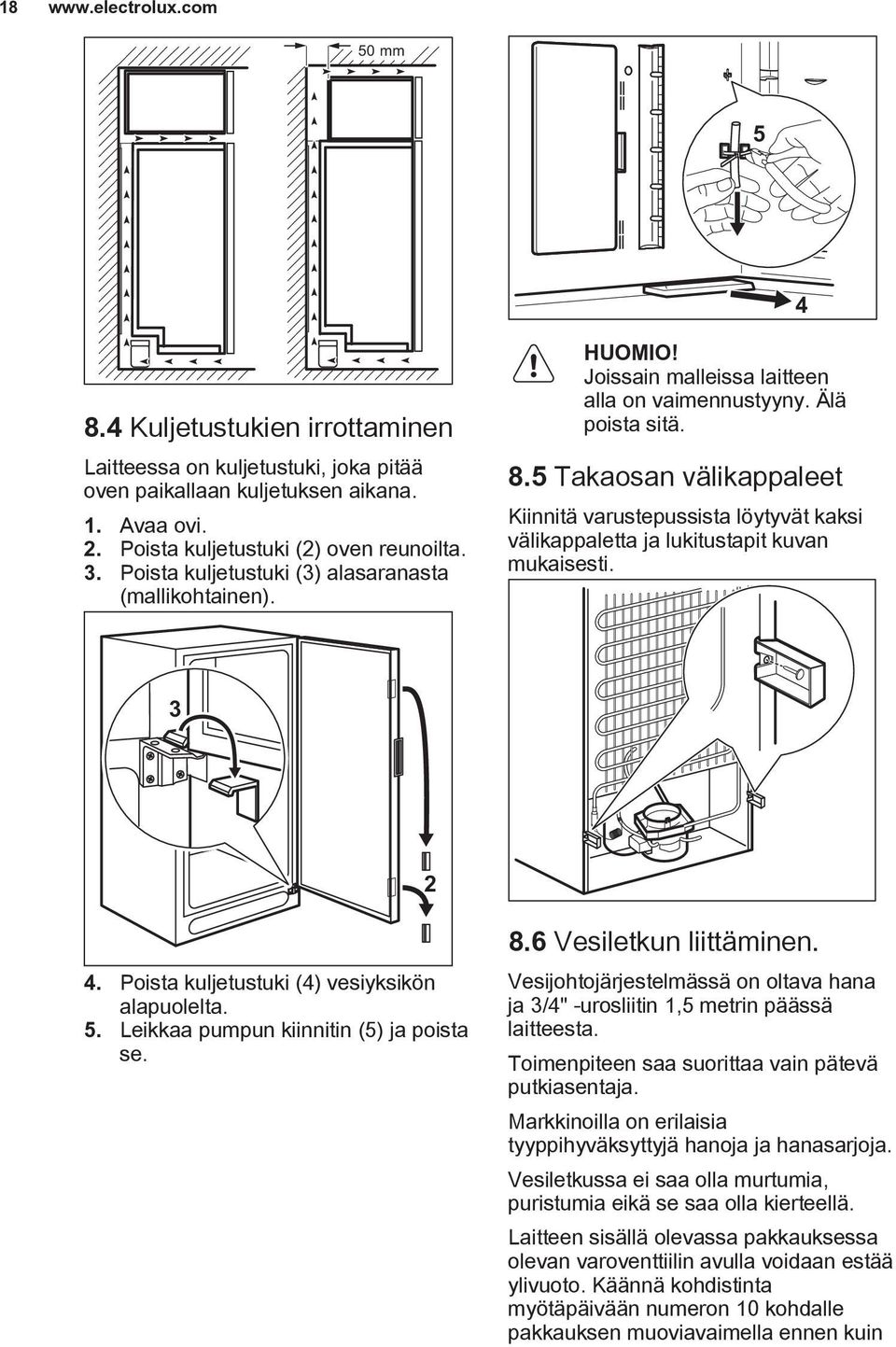 5 Takaosan välikappaleet Kiinnitä varustepussista löytyvät kaksi välikappaletta ja lukitustapit kuvan mukaisesti. 3 2 4. Poista kuljetustuki (4) vesiyksikön alapuolelta. 5.
