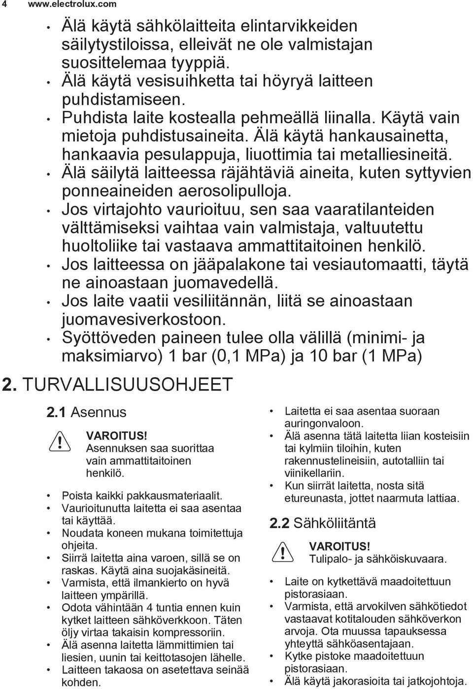Älä säilytä laitteessa räjähtäviä aineita, kuten syttyvien ponneaineiden aerosolipulloja.