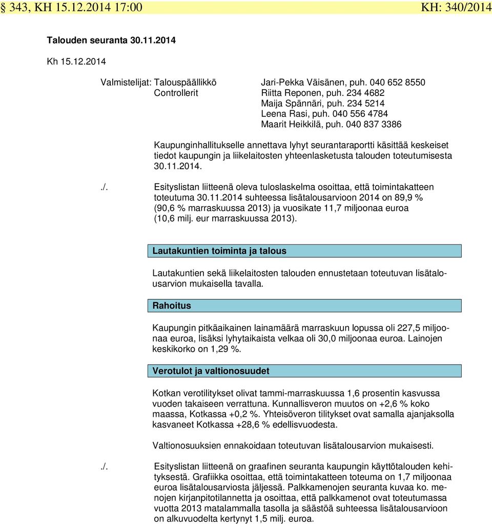 040 837 3386 Kaupunginhallitukselle annettava lyhyt seurantaraportti käsittää keskeiset tiedot kaupungin ja liikelaitosten yhteenlasketusta talouden toteutumisesta 30.11.2014../.