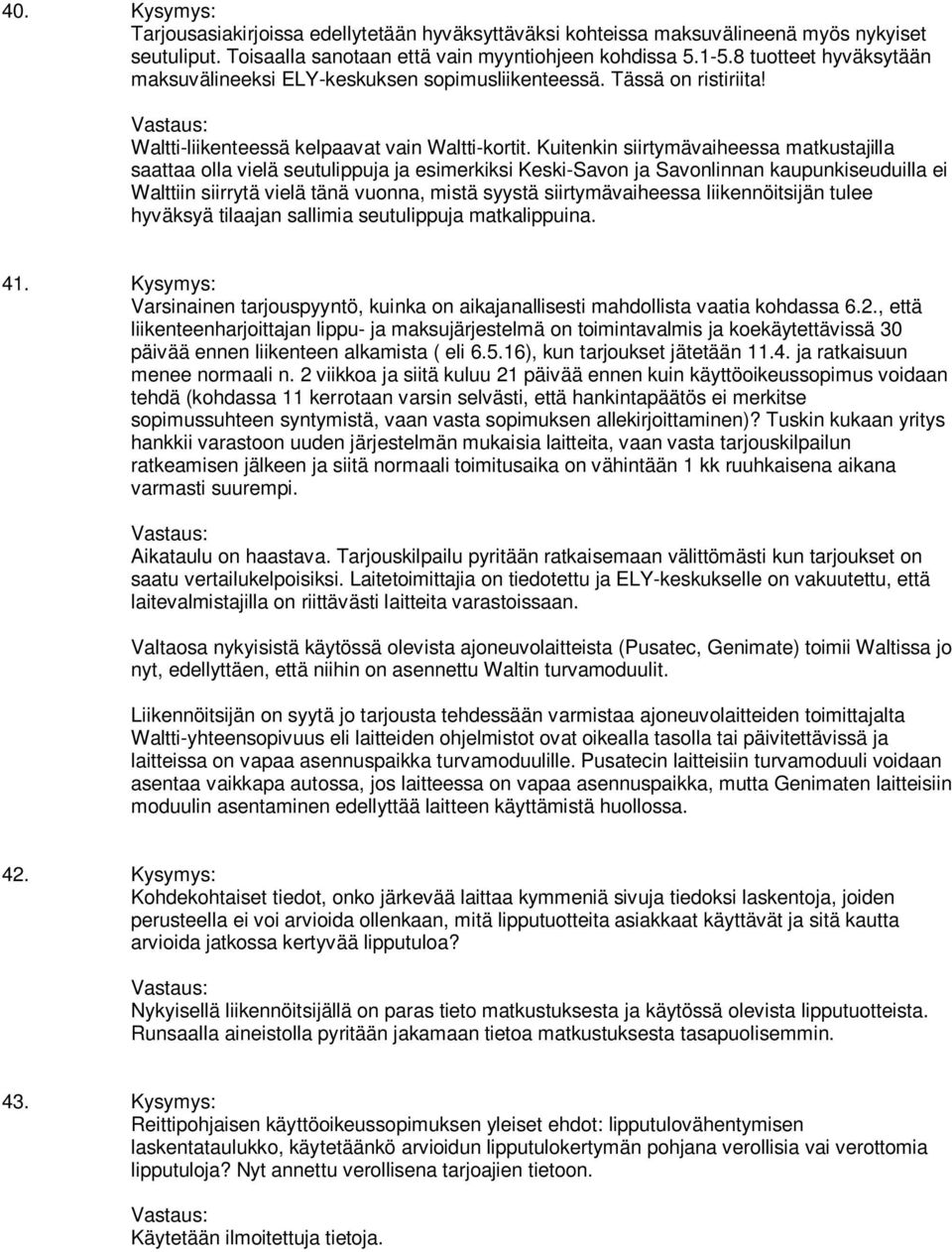 Kuitenkin siirtymävaiheessa matkustajilla saattaa olla vielä seutulippuja ja esimerkiksi Keski-Savon ja Savonlinnan kaupunkiseuduilla ei Walttiin siirrytä vielä tänä vuonna, mistä syystä