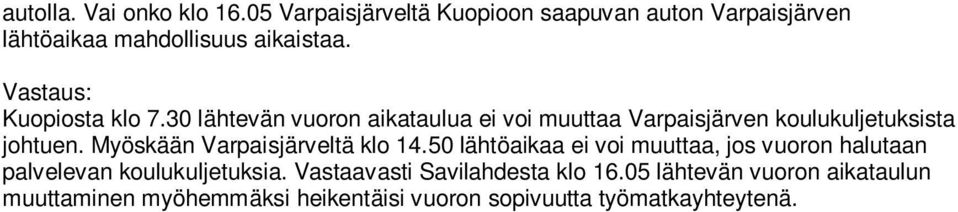 Myöskään Varpaisjärveltä klo 14.50 lähtöaikaa ei voi muuttaa, jos vuoron halutaan palvelevan koulukuljetuksia.