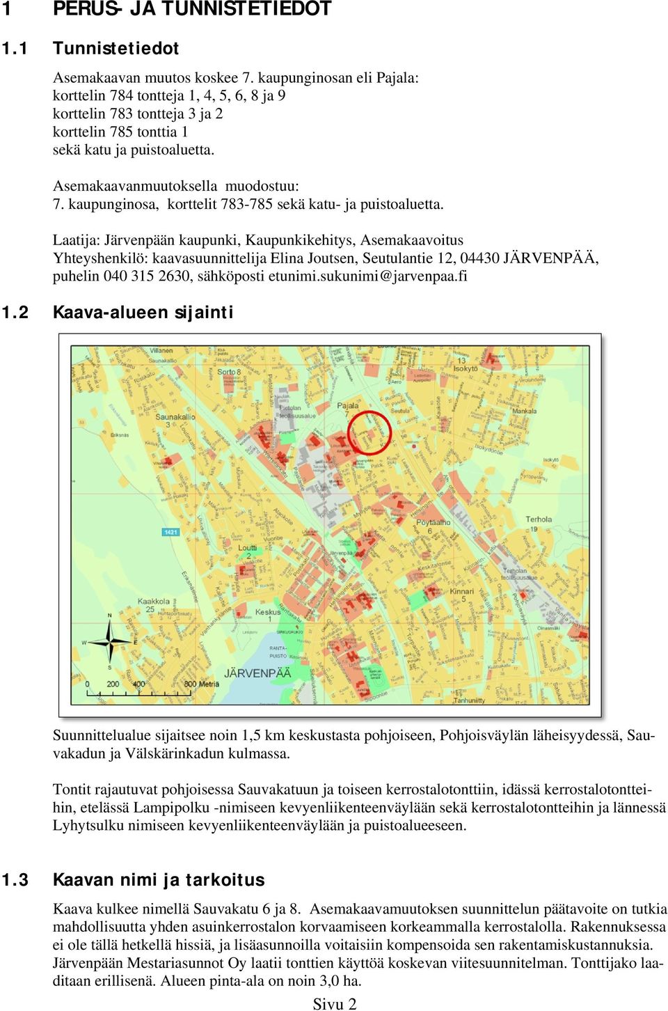 Laatija: Järvenpään kaupunki, Kaupunkikehitys, Asemakaavoitus Yhteyshenkilö: kaavasuunnittelija Elina Joutsen, Seutulantie, 00 JÄRVENPÄÄ, puhelin 00 0, sähköposti etunimi.sukunimi@jvenpaa.fi.