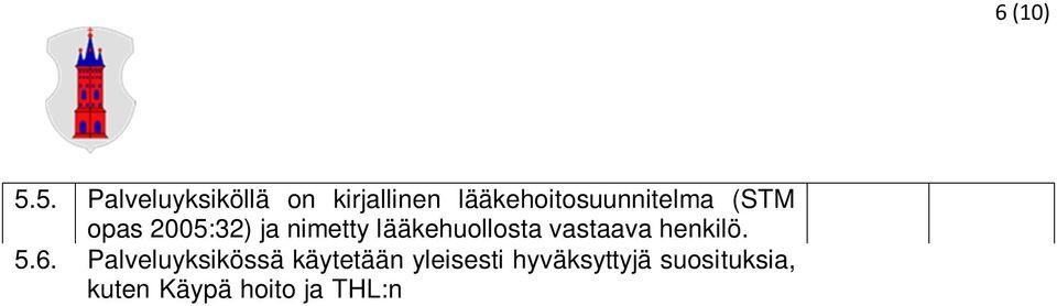 9 Palveluyksikössä on kirjallinen suunnitelma saattohoidon toteuttamisesta. 6. Palvelun sisällön vaatimukset Asiakkaalle annettavien palvelujen tulee olla suunnitelmallisia ja tavoitteellisia.