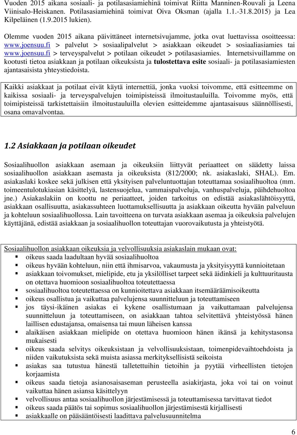 fi > palvelut > sosiaalipalvelut > asiakkaan oikeudet > sosiaaliasiamies tai www.joensuu.fi > terveyspalvelut > potilaan oikeudet > potilasasiamies.
