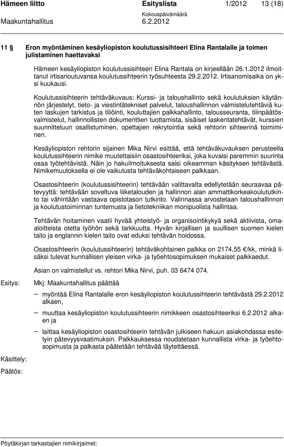 Koulutussisihteerin tehtäväkuvaus: Kurssi- ja taloushallinto sekä koulutuksien käytännön järjestelyt, tieto- ja viestintätekniset palvelut, taloushallinnon valmistelutehtäviä kuten laskujen tarkistus