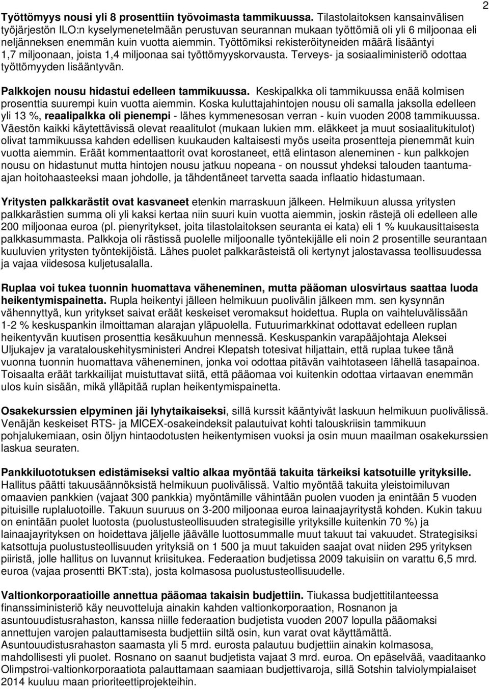 Työttömiksi rekisteröityneiden määrä lisääntyi 1,7 miljoonaan, joista 1,4 miljoonaa sai työttömyyskorvausta. Terveys- ja sosiaaliministeriö odottaa työttömyyden lisääntyvän.