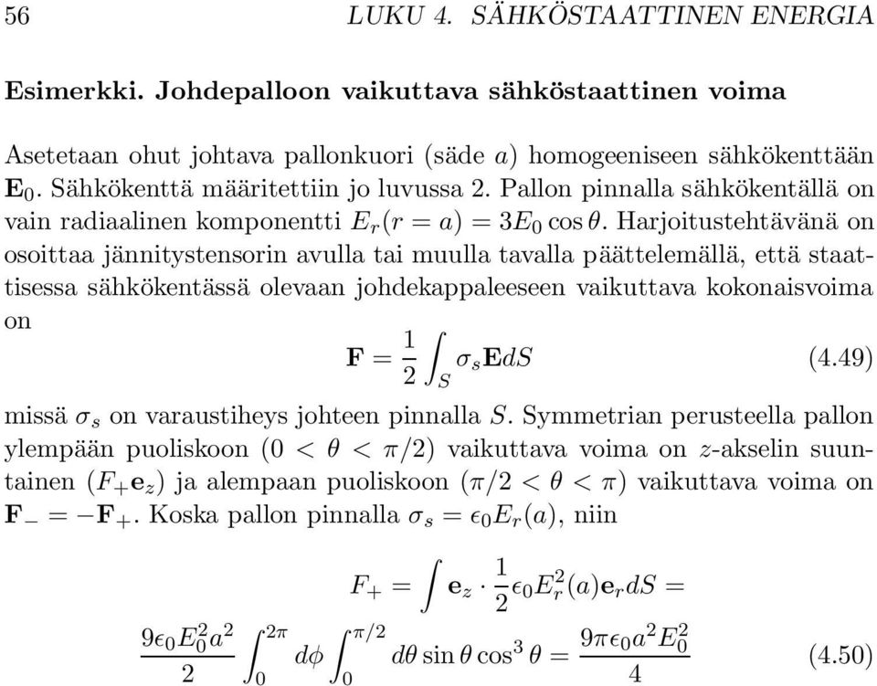 Harjoitustehtävänä on osoittaa jännitystensorin avulla tai muulla tavalla päättelemällä, että staattisessa sähkökentässä olevaan johdekappaleeseen vaikuttava kokonaisvoima on F = 1 σ s EdS (4.