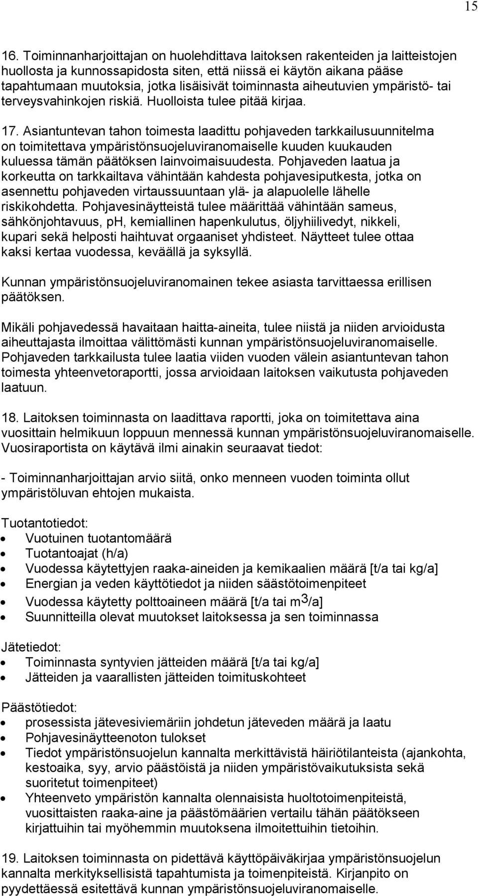 toiminnasta aiheutuvien ympäristö- tai terveysvahinkojen riskiä. Huolloista tulee pitää kirjaa. 17.