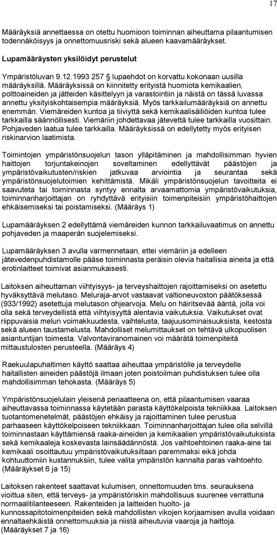 Määräyksissä on kiinnitetty erityistä huomiota kemikaalien, polttoaineiden ja jätteiden käsittelyyn ja varastointiin ja näistä on tässä luvassa annettu yksityiskohtaisempia määräyksiä.