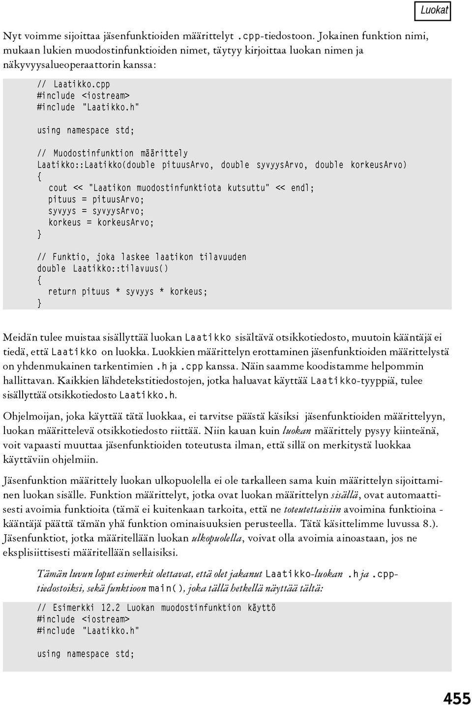 h" using namespace std; // Muodostinfunktion määrittely Laatikko::Laatikko(double pituusarvo, double syvyysarvo, double korkeusarvo) cout << "Laatikon muodostinfunktiota kutsuttu" pituus =