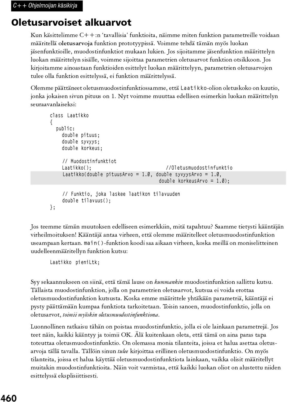 Jos sijoitamme jäsenfunktion määrittelyn luokan määrittelyn sisälle, voimme sijoittaa parametrien oletusarvot funktion otsikkoon.