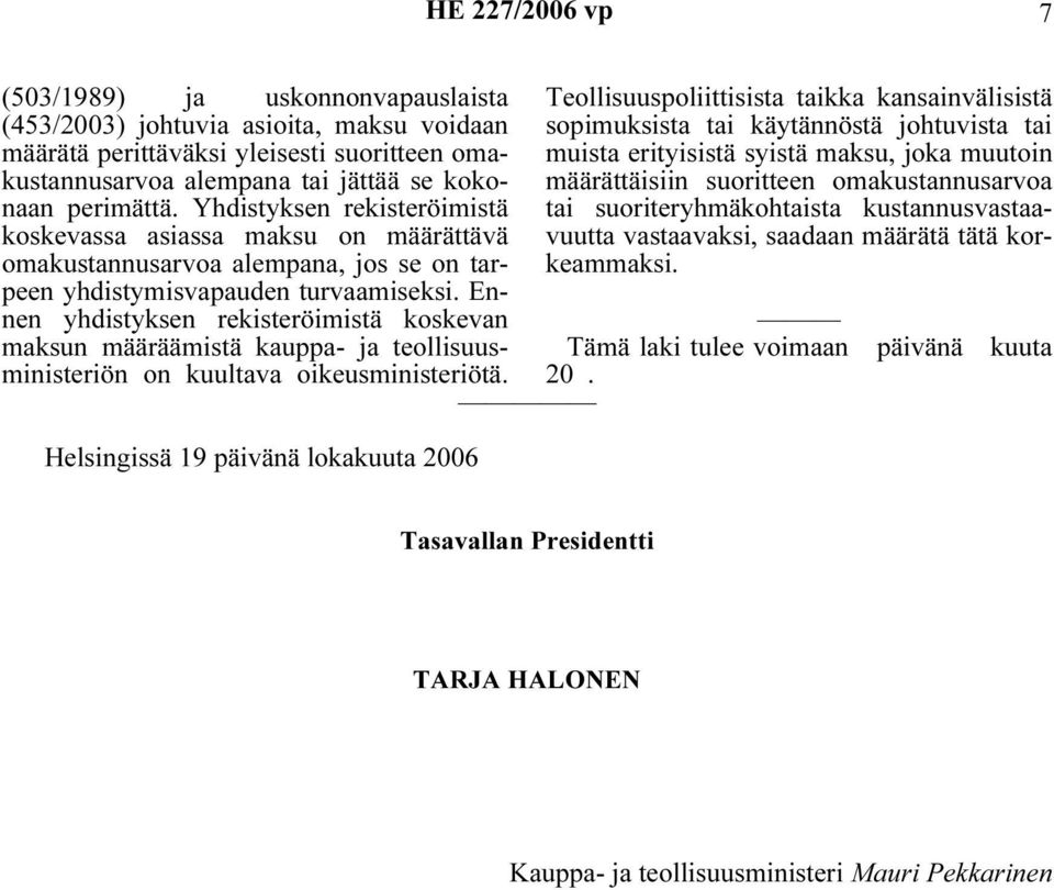 Ennen yhdistyksen rekisteröimistä koskevan maksun määräämistä kauppa- ja teollisuusministeriön on kuultava oikeusministeriötä.