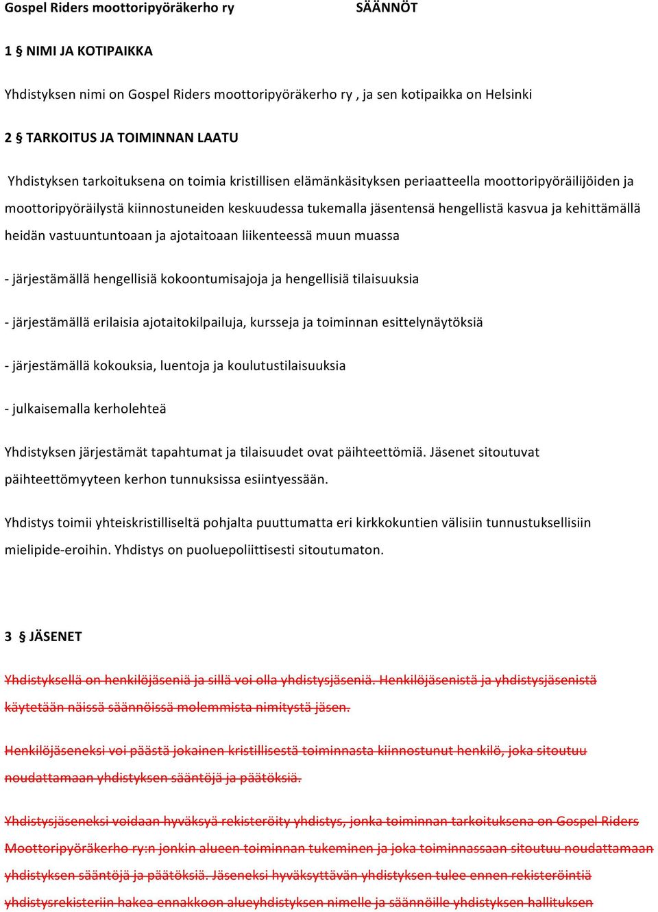 heidän vastuuntuntoaan ja ajotaitoaan liikenteessä muun muassa - järjestämällä hengellisiä kokoontumisajoja ja hengellisiä tilaisuuksia - järjestämällä erilaisia ajotaitokilpailuja, kursseja ja