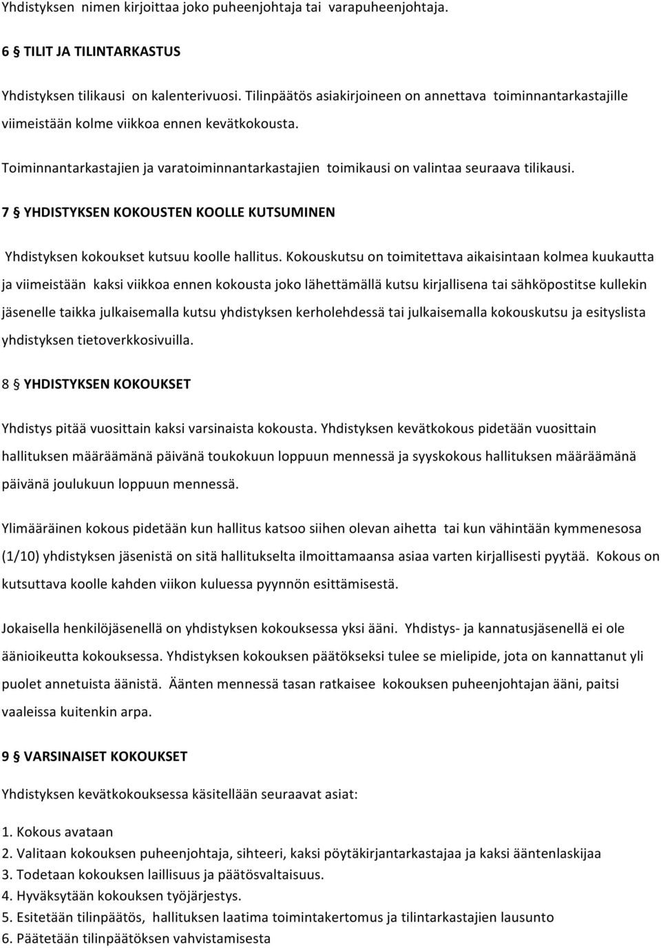 Toiminnantarkastajien ja varatoiminnantarkastajien toimikausi on valintaa seuraava tilikausi. 7 YHDISTYKSEN KOKOUSTEN KOOLLE KUTSUMINEN Yhdistyksen kokoukset kutsuu koolle hallitus.