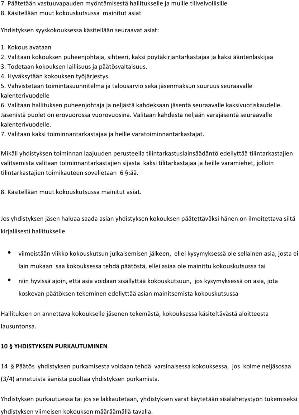 Hyväksytään kokouksen työjärjestys. 5. Vahvistetaan toimintasuunnitelma ja talousarvio sekä jäsenmaksun suuruus seuraavalle kalenterivuodelle 6.