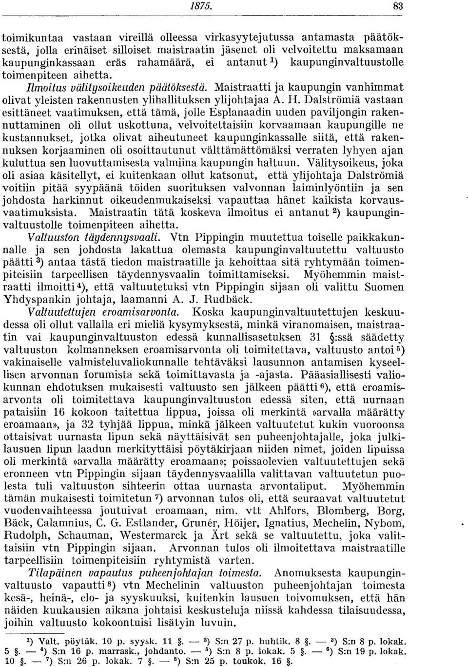 Dalströmiä vastaan esittäneet vaatimuksen, että tämä, jolle Esplanaadin uuden paviljongin rakennuttaminen oli ollut uskottuna, velvoitettaisiin korvaamaan kaupungille ne kustannukset, jotka olivat