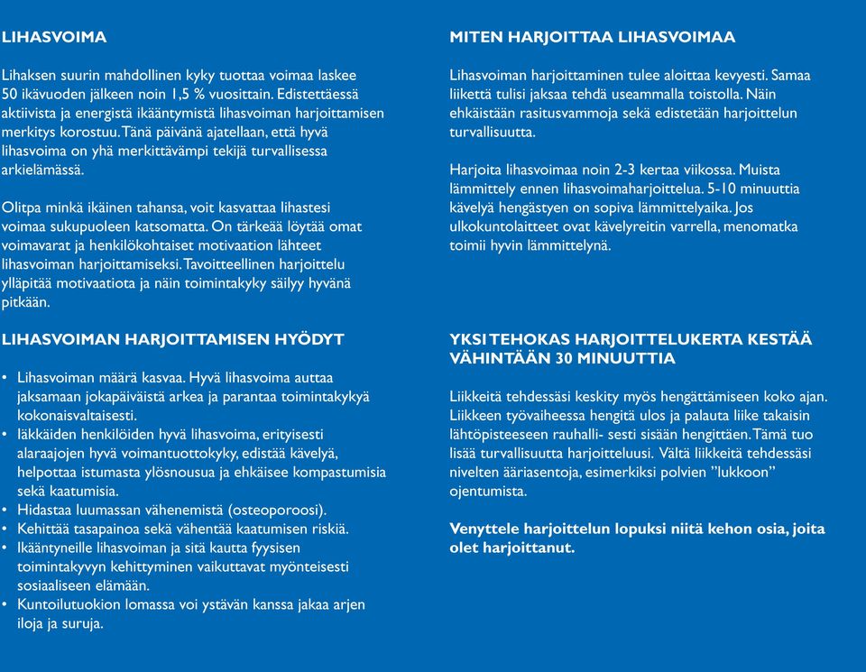 Olitpa minkä ikäinen tahansa, voit kasvattaa lihastesi voimaa sukupuoleen katsomatta. On tärkeää löytää omat voimavarat ja henkilökohtaiset motivaation lähteet lihasvoiman harjoittamiseksi.