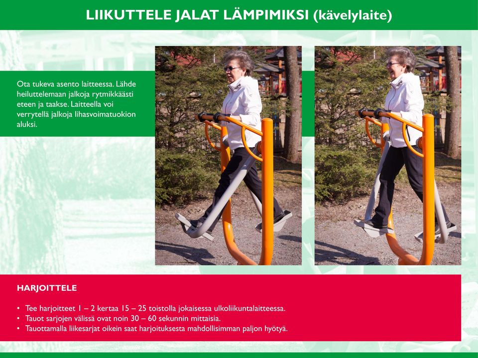 Laitteella voi verrytellä jalkoja lihasvoimatuokion aluksi.