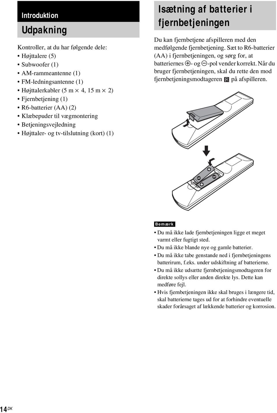 fjernbetjening. Sæt to R6-batterier (AA) i fjernbetjeningen, og sørg for, at batteriernes 3- og #-pol vender korrekt.