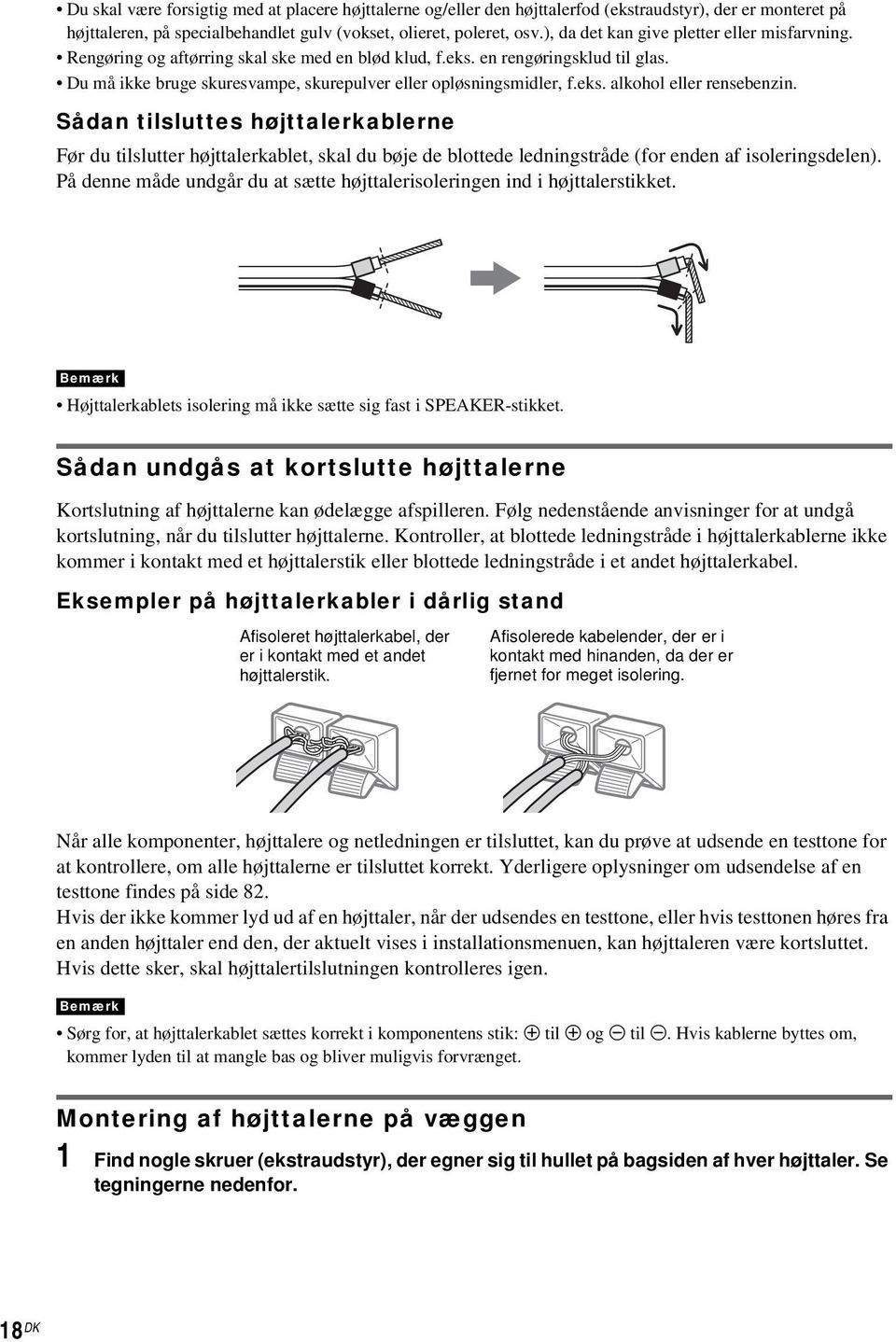 eks. alkohol eller rensebenzin. Sådan tilsluttes højttalerkablerne Før du tilslutter højttalerkablet, skal du bøje de blottede ledningstråde (for enden af isoleringsdelen).