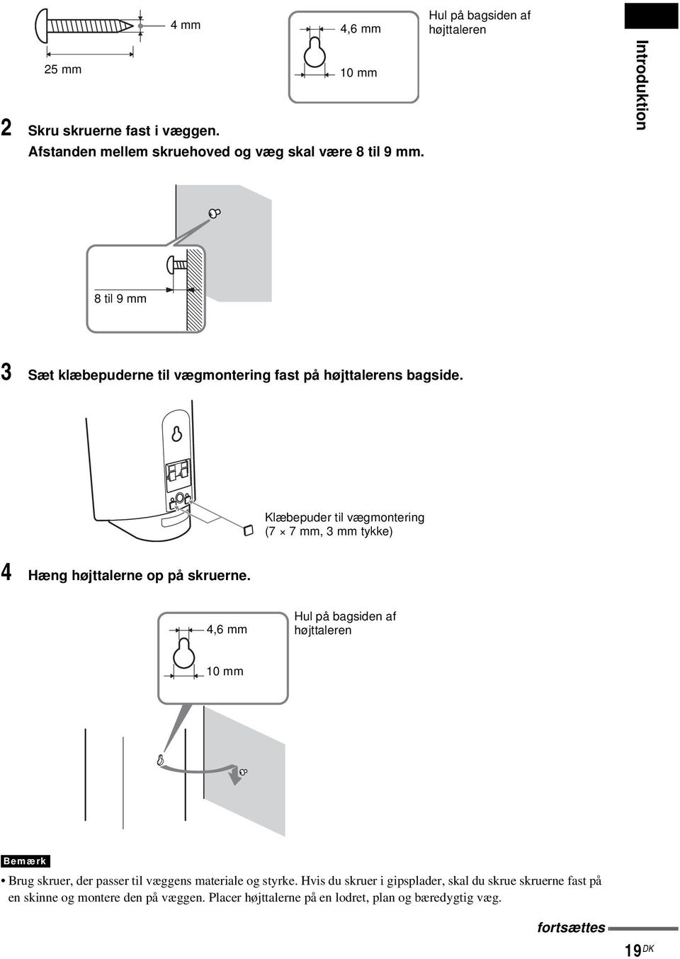 Klæbepuder til vægmontering (7 7 mm, 3 mm tykke) 4 Hæng højttalerne op på skruerne.