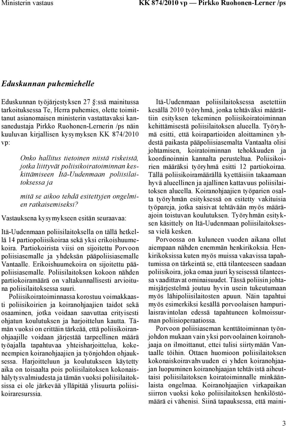 poliisikoiratoiminnan keskittämiseen Itä-Uudenmaan poliisilaitoksessa ja mitä se aikoo tehdä esitettyjen ongelmien ratkaisemiseksi?