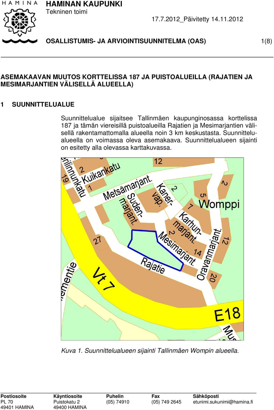 puistoalueilla Rajatien ja Mesimarjantien välisellä rakentamattomalla alueella noin 3 km keskustasta.