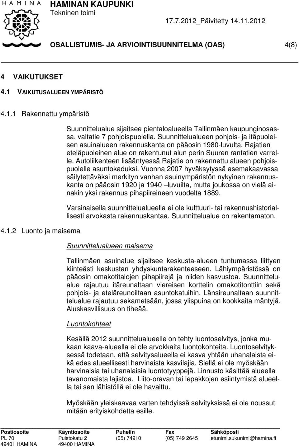 Autoliikenteen lisääntyessä Rajatie on rakennettu alueen pohjoispuolelle asuntokaduksi.