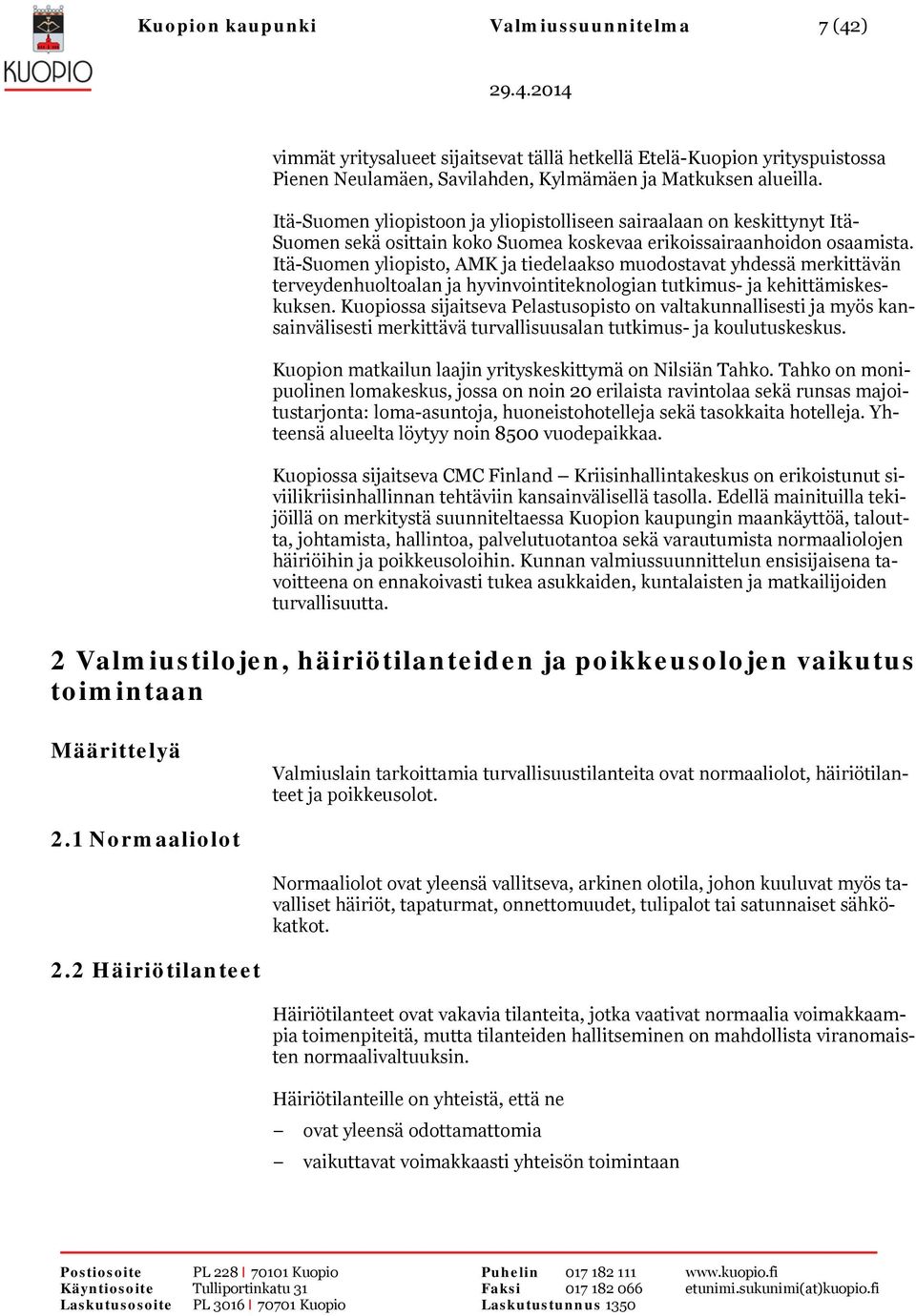 Itä-Suomen yliopisto, AMK ja tiedelaakso muodostavat yhdessä merkittävän terveydenhuoltoalan ja hyvinvointiteknologian tutkimus- ja kehittämiskeskuksen.