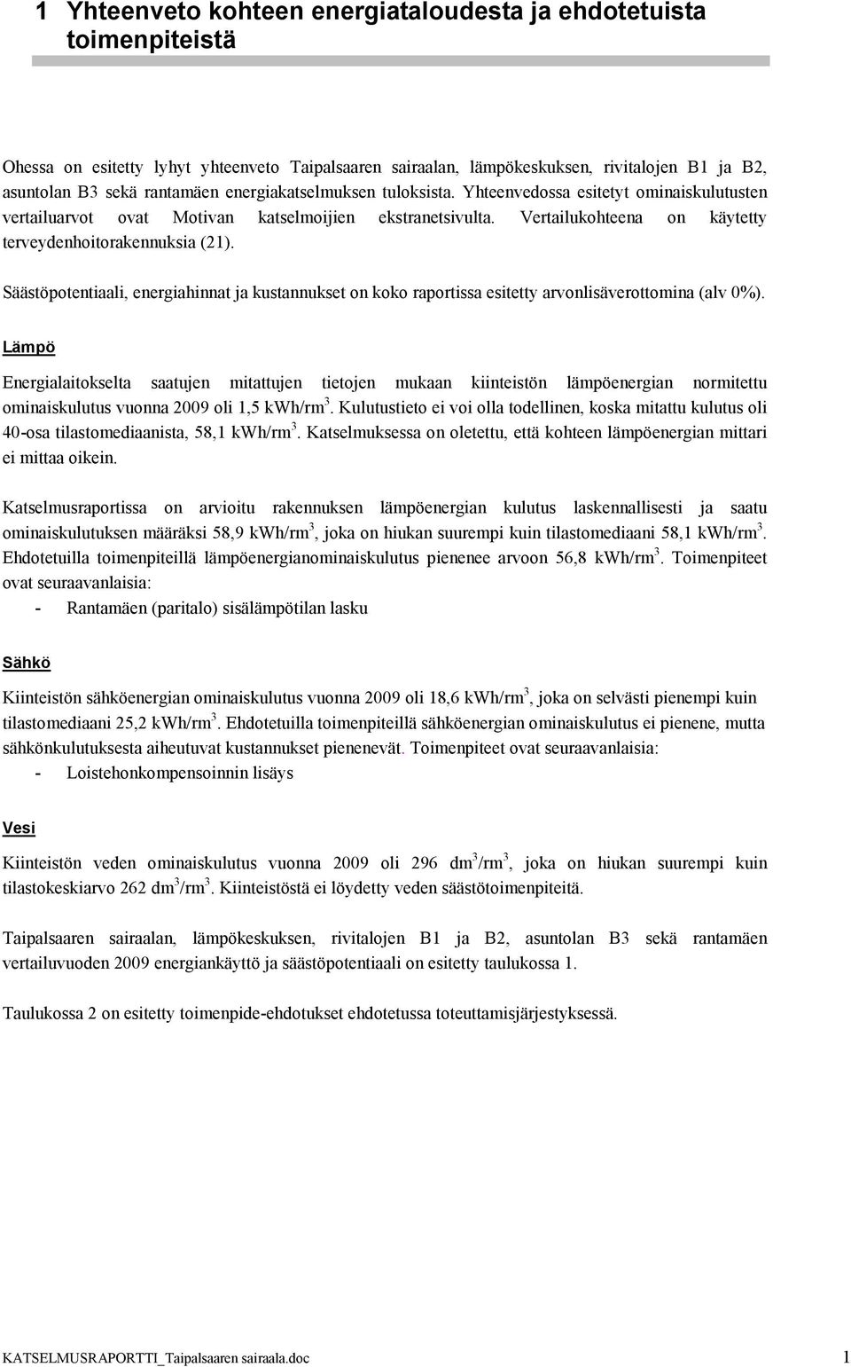 Säästöpotentiaali, energiahinnat ja kustannukset on koko raportissa esitetty arvonlisäverottomina (alv %).