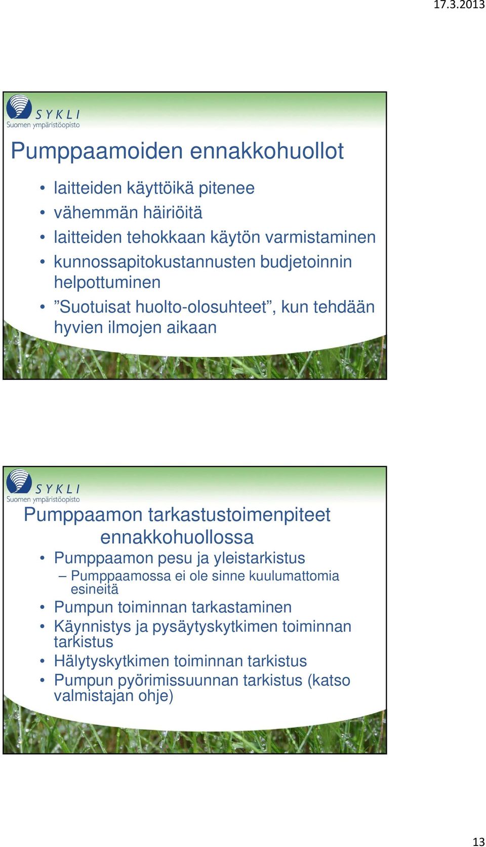 tarkastustoimenpiteet ennakkohuollossa Pumppaamon pesu ja yleistarkistus Pumppaamossa ei ole sinne kuulumattomia esineitä Pumpun