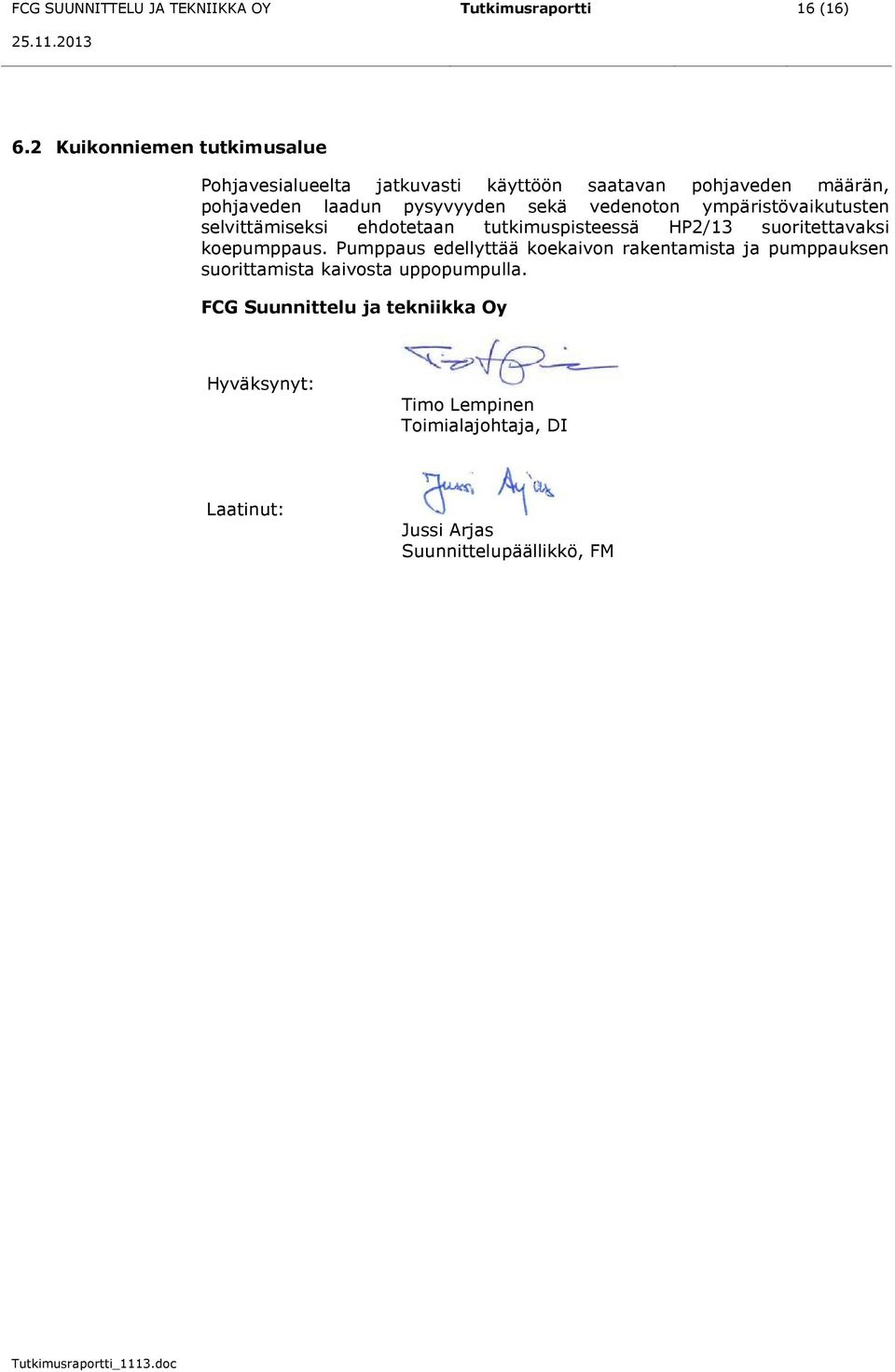 vedenoton ympäristövaikutusten selvittämiseksi ehdotetaan tutkimuspisteessä HP2/13 suoritettavaksi koepumppaus.