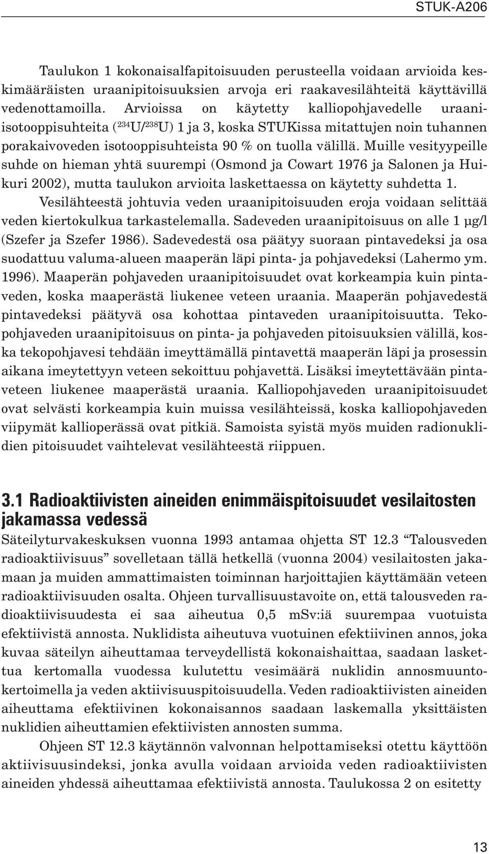 Muille vesityypeille suhde on hieman yhtä suurempi (Osmond ja Cowart 1976 ja Salonen ja Huikuri 2002), mutta taulukon arvioita laskettaessa on käytetty suhdetta 1.