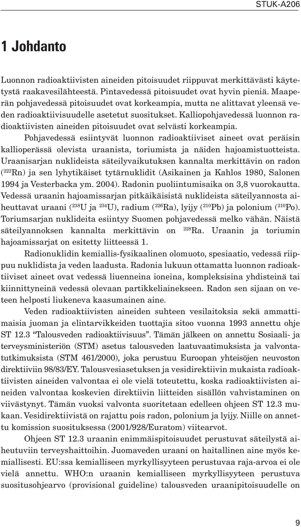 Kalliopohjavedessä luonnon radioaktiivisten aineiden pitoisuudet ovat selvästi korkeampia.