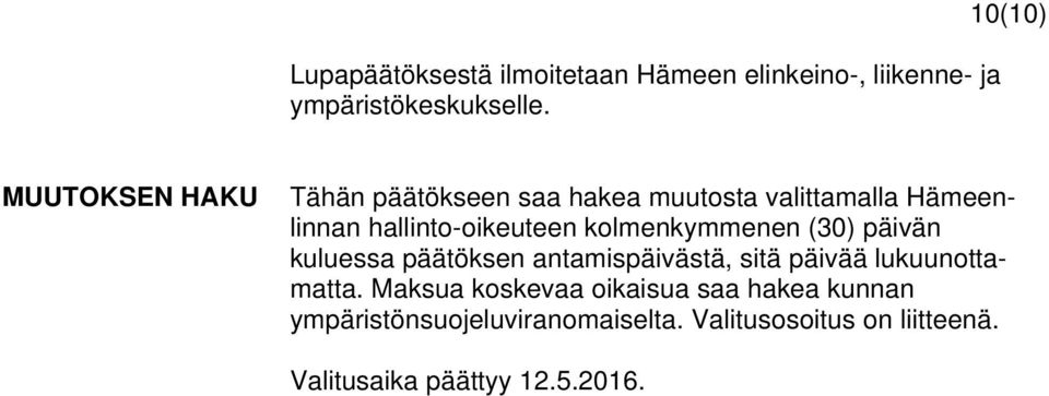 kolmenkymmenen (30) päivän kuluessa päätöksen antamispäivästä, sitä päivää lukuunottamatta.