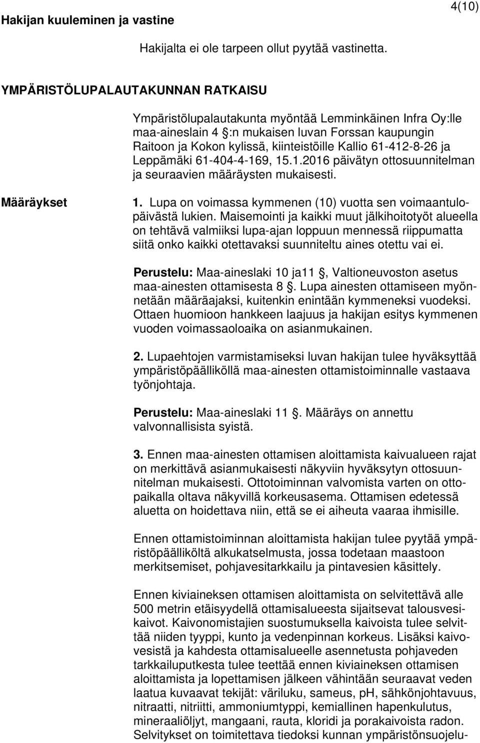 61-412-8-26 ja Leppämäki 61-404-4-169, 15.1.2016 päivätyn ottosuunnitelman ja seuraavien määräysten mukaisesti. Määräykset 1. Lupa on voimassa kymmenen (10) vuotta sen voimaantulopäivästä lukien.