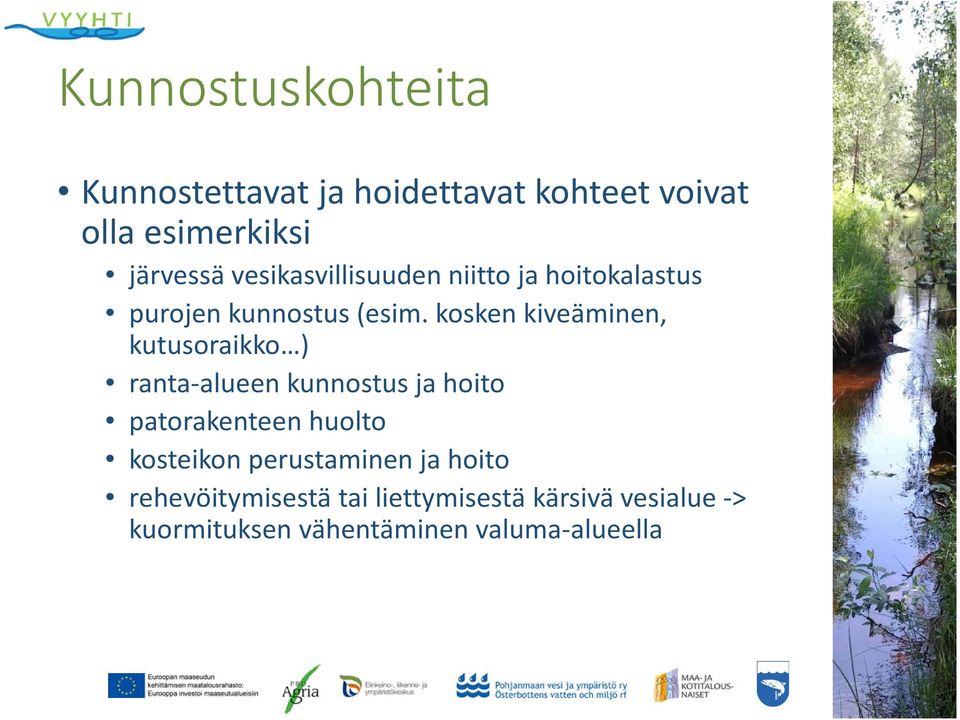 kosken kiveäminen, kutusoraikko ) ranta-alueen kunnostus ja hoito patorakenteen huolto