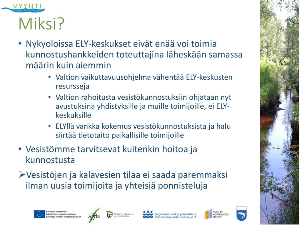 vaikuttavuusohjelma vähentää ELY-keskusten resursseja Valtion rahoitusta vesistökunnostuksiin ohjataan nyt avustuksina yhdistyksille ja