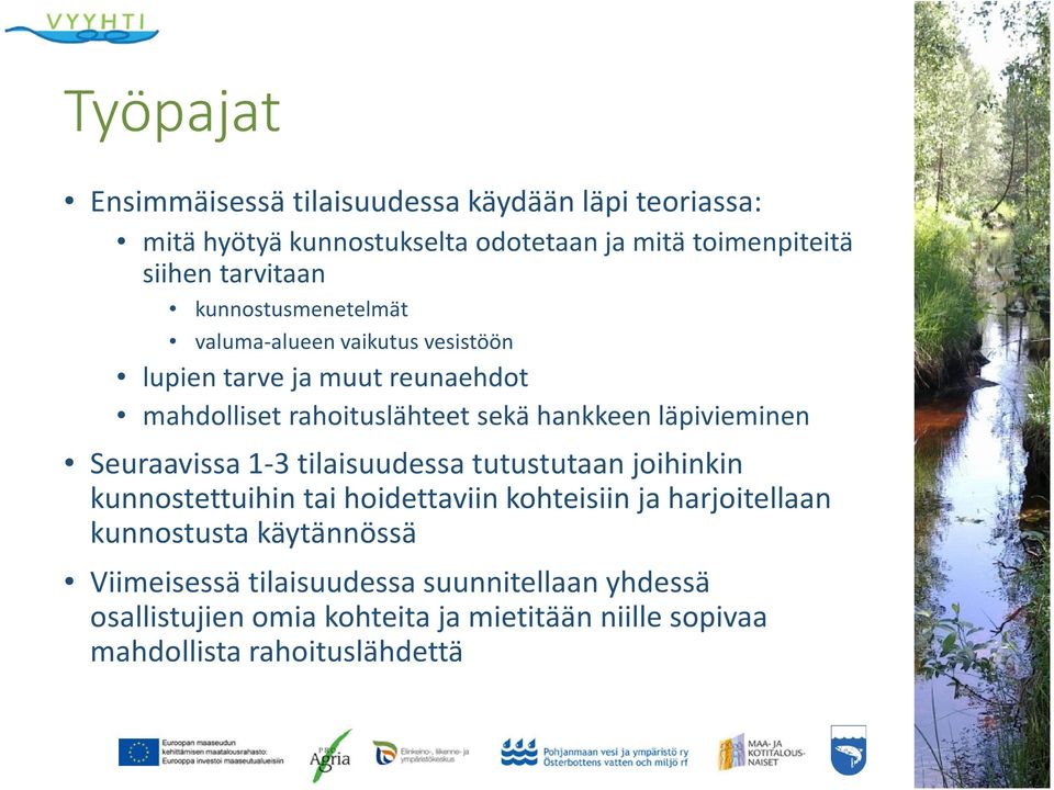 läpivieminen Seuraavissa 1-3 tilaisuudessa tutustutaan joihinkin kunnostettuihin tai hoidettaviin kohteisiin ja harjoitellaan