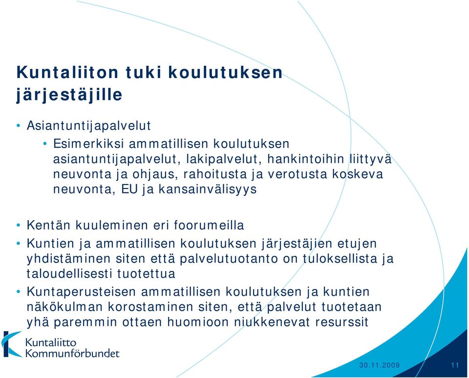 ja ammatillisen koulutuksen järjestäjien etujen yhdistäminen siten että palvelutuotanto on tuloksellista ja taloudellisesti tuotettua