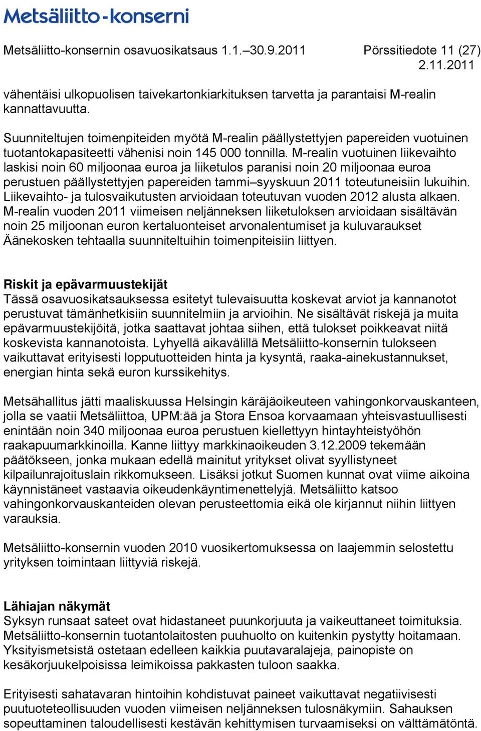 M-realin vuotuinen liikevaihto laskisi noin 60 miljoonaa euroa ja liiketulos paranisi noin 20 miljoonaa euroa perustuen päällystettyjen papereiden tammi syyskuun 2011 toteutuneisiin lukuihin.