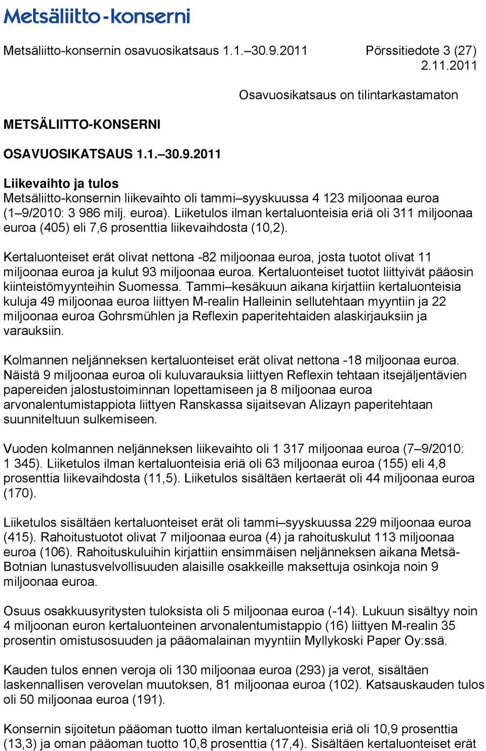 2011 Osavuosikatsaus on tilintarkastamaton Liikevaihto ja tulos Metsäliitto-konsernin liikevaihto oli tammi syyskuussa 4 123 miljoonaa euroa (1 9/: 3 986 milj. euroa).