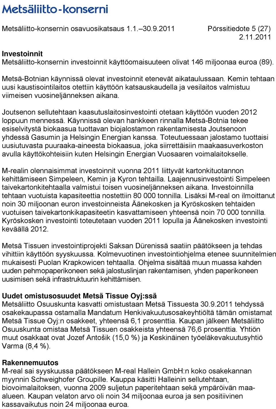 Joutsenon sellutehtaan kaasutuslaitosinvestointi otetaan käyttöön vuoden 2012 loppuun mennessä.